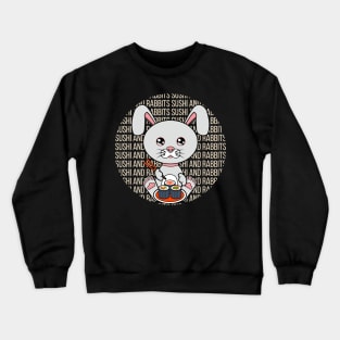 All i need is sushi and rabbits Crewneck Sweatshirt